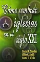 Como Sembrar Iglesias en el Siglo XXI = 21st Century Apostolic Church Planting (Spanish Edition)