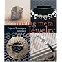 Making Metal Jewelry: Projects, Techniques, Inspiration
