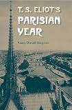 T. S. Eliot s Parisian Year
