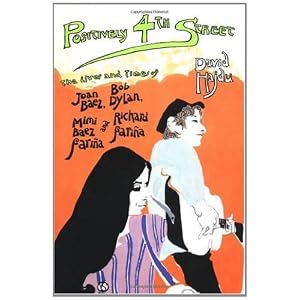 Positively 4th Street: The Lives and Times of Joan Baez, Bob Dylan, Mimi Baez Fariña, and Richard Fariña
