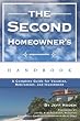 The Second Homeowner's Handbook: A Complete Guide for Vacation, Income, Retirement, And Investment