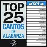 Top 25 Cantos de Alabanza 2013 Edition