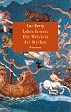 Leben lernen: Die Weisheit der Mythen - Luc Ferry