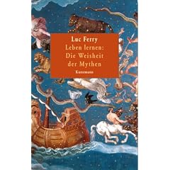 Leben lernen: Die Weisheit der Mythen