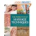 The World's Best Massage Techniques The Complete Illustrated Guide: Innovative Bodywork Practices From Around the Globe for Pleasure, Relaxation, and Pain Relief
