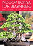 Indoor Bonsai for Beginners: Selection  Care  Training