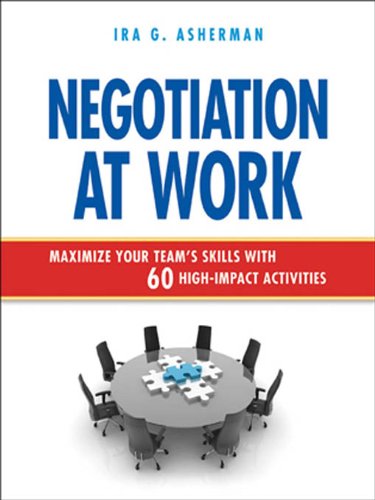 Negotiation at Work: Maximize Your Team's Skills with 60 High-Impact Activities