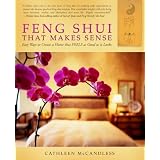 Feng Shui that Makes Sense: Easy Ways to Create a Home that FEELS as Good as it Looks