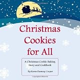 Christmas Cookies for All: A Christmas Cookie Baking Story and Cookbook (Volume 1)