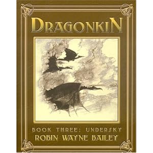 Dragonkin, Volume 3: Undersky (Bk. 3) by Robin Wayne Bailey