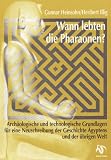 Wann lebten die Pharaonen?: Arch�ologische und technische Grundlagen f�r eine Neuschreibung der Geschichte �gyptens und der �brigen Welt - Gunnar Heinsohn