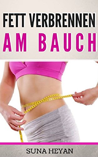 Download Fett verbrennen am Bauch - Durch richtige Ernährung & effektiven Muskelaufbau zum Six-Pack: (Abnehmen, Six-Pack, Fett verbrennen, Muskelaufbau, Fitness für Frauen) Download Fett verbrennen am Bauch - Durch richtige Ernährung & effektiven Muskelaufbau zum Six-Pack: (Abnehmen, Six-Pack, Fett verbrennen, Muskelaufbau, Fitness für Frauen)