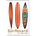 The Surfboard: Art, Style, Stoke