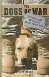 The Dogs of War: The Courage, Love, and Loyalty of Military Working Dogs (Thorndike Press Large Print Nonfiction Series)