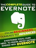 Evernote: The Complete Guide From Beginners, Dummies To Advanced. Everything you'll ever need to know about getting started with Evernote.