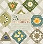 75 Crocheted Floral Blocks: Beautiful Patterns to Mix and Match for Throws, Accessories, Baby Blankets and More