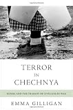 Terror in Chechnya: Russia and the Tragedy of Civilians in War (Human Rights and Crimes against Humanity)