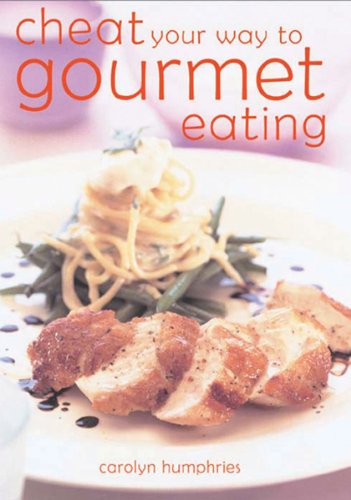 Cheat Your Way to Gourmet Eating, by Carolyn Humphries