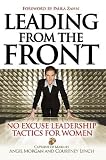 Leading from the Front: No Excuse Leadership Tactics for Women   [LEADING FROM THE FRONT] [Hardcover]