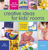 Creative Ideas for Kids' Rooms: Over 25 Step-by-step Projects