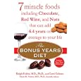 The Bonus Years Diet: 7 Miracle Foods Including Chocolate, Red Wine, and Nuts That Can Add 6.4 Yearson Average to Your Life