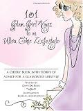101 Glam Girl Ways to an Ultra Chic Lifestyle: A Cheeky Book with Tidbits of Advice for a Glamorous Lifestyle