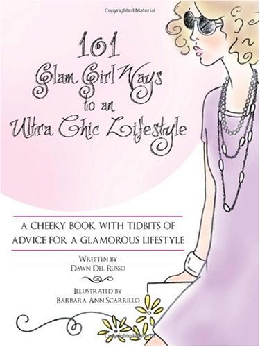 101 Glam Girl Ways to an Ultra Chic Lifestyle: A Cheeky Book with Tidbits of Advice for a Glamorous Lifestyle