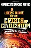 A User's Guide to the Crisis of Civilisation: And How to Save it
