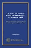 The letters and the life of Francis Bacon including all his occasional works (v.2): namely letters, speeches, tracts, state papers, memorials, devices ... literary, or professional works