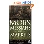 Mobs, Messiahs, and Markets: Surviving the Public Spectacle in Finance and Politics (Agora Series)