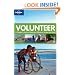 Lonely Planet Volunteer: A Traveller's Guide to Making a Difference Around (General Reference)