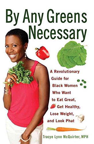 [By Any Greens Necessary: A Revolutionary Guide for Black Women Who Want to Eat Great, Get Healthy, Lose Weight, and Look Phat] (By: Tracye Lynn McQuirter) [published: July, 2010]