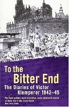 To The Bitter End: The Diaries of Victor Klemperer 1942-45: The Diaries of Victor Klemperer, 1942-1945: To the Bitter End, 1942-45 v. 2