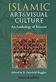 Islamic Art and Visual Culture : An Anthology of Sources