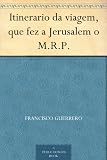 Itinerario da viagem, que fez a Jerusalem o M.R.P. (Portuguese Edition)