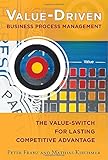 Value-Driven Business Process Management: The Value-Switch for Lasting Competitive Advantage