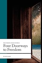 Recovering from Divorce: Four Doorways to Freedom Recovering from Divorce: Four Doorways to Freedom