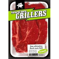Natural Born Grillers. Das ultimative Buch zum Grill