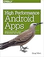 High Performance Android Apps: Improve Ratings with Speed, Optimizations, and Testing