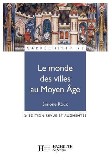 Le monde des villes au Moyen Âge : XIe - XVe siècle (Carré Histoire t. 24) Le monde des villes au Moyen Âge : XIe - XVe siècle (Carré Histoire t. 24)