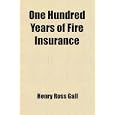 One Hundred Years of Fire Insurance; Being a History of the Aetna Insurance Company, Hartford, Connecticut, 1819-1919'