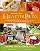 Recipes for Health Bliss: Using Naturefoods & Lifestyle Choices to Rejuvenate Your Body & Life