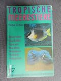 Tropische Meerestiere. Rotes Meer, Seychellen, Komoren, Mauritius, Malediven, Thailand, Philippinen. Bestimmungsbuch f�r Taucher und Schnorchler