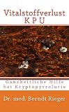 Vitalstoffverlust KPU. Ganzheitliche Hilfe bei Kryptopyrrolurie (German Edition)