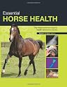 Essential Horse Health: A Practical In-Depth Guide to the Most Common Equine Health Problems