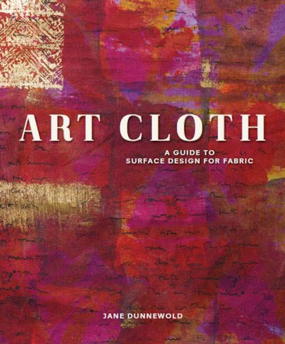 Art Cloth: A Guide to Surface Design for Fabric