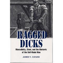 Ragged Dicks: Masculinity, Steel, and the Rhetoric of the Self-Made Man