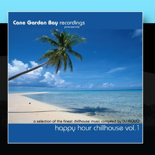 Cane Garden Bay Recordings HAPPY HOUR CHILLHOUSE VOL.1 - a selection of the finest chillhouse music compiled by DJ RIQUO