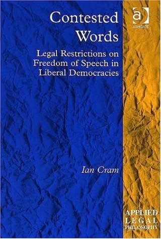 Contested Words: Legal Restrictions on Freedom of Speech in Liberal Democracies (Applied Legal Philosophy) (Applied Legal Philosophy) by Cram, Ian published by Ashgate Pub Co Hardcover