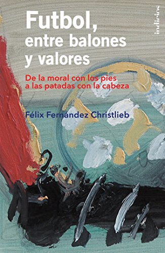 Futbol, entre balones y valores (Spanish Edition)